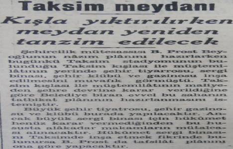 1939 yılında Taksim Kışlası yıktırılarak meydan yeniden düzenlenecekmiş!