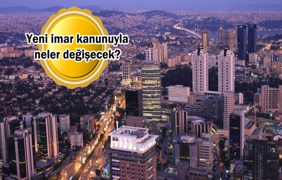 İmar Kanunu'nda değişiklik teklifi TBMM'de kabul edildi!