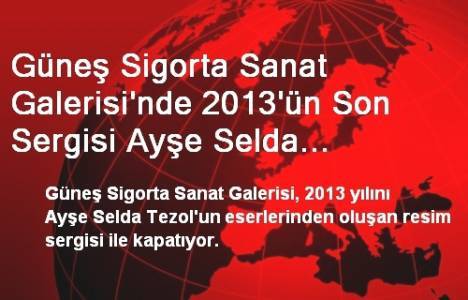 Güneş Sigorta'dan yılın son sergisi!