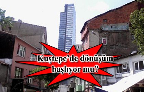 Kuştepe kentsel dönüşümde son durum ne?