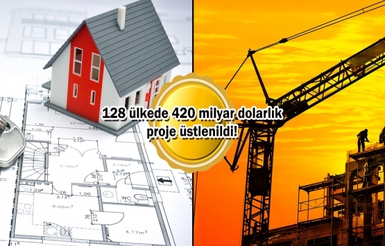 Türk inşaat sektörü uluslararası pazarda marka haline geldi!