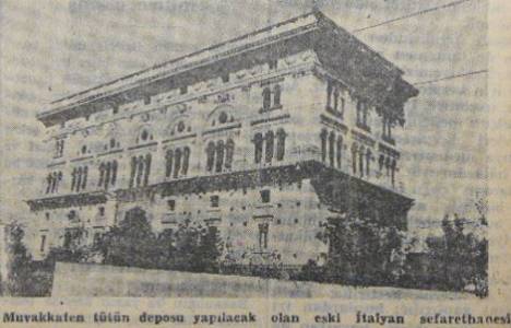 Eski İtalyan Sefarethanesi 1948 yılında tütün deposu olacakmış!