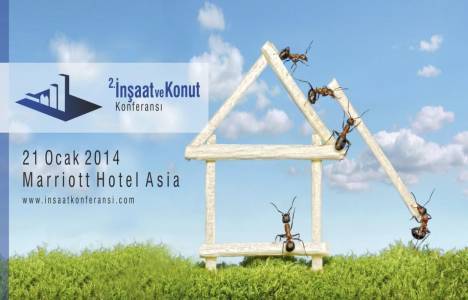 İnşaat ve Konut Konferansı 2014 21 Ocak'ta düzenlenecek!