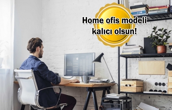 Çalışanlar evde kalmak istiyor!