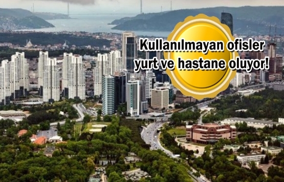 Boş kalan plaza ofisleri dönüşüyor!