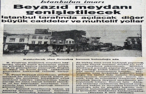 1938 yılında Beyazıt Meydanı genişletilecek!