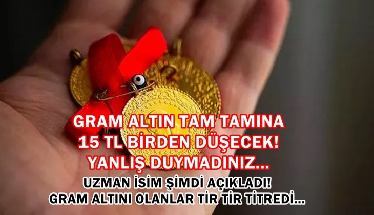 Gram altın tam tamına 15 TL birden düşecek! Rekora koşan gram altın için tir tir titreten açıklama şimdi geldi! 
