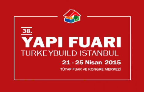 2015 Yapı Fuarı'nda inşaat sektörü için yol haritası çizilecek!