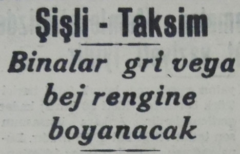 1939 yılında Şişli ile Taksim arasındaki binalar gri veya bej rengine boyanacakmış!