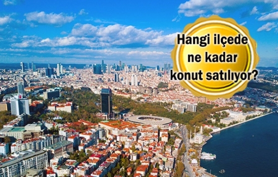 Mega kentlerde en çok konut satılan ilçeler!