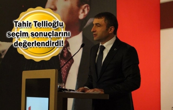Tahir Tellioğlu: Ülkemizi kaldığımız yerden tekrar kalkındırma zamanı geldi!