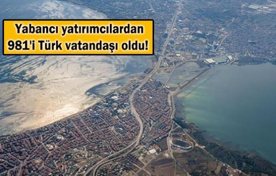 Yabancı gayrimenkul yatırımcıları Türk vatandaşı oldu!