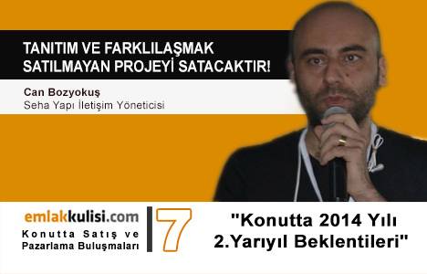 Can Bozyokuş: Tanıtım ve farklılaşmak satılmayan projeyi satacaktır!