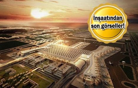 3. Havalimanı'nda son durum! Yüzde 71'i tamamlandı!
