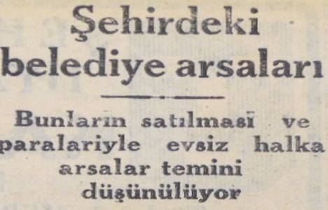1949 yılında evsiz halka arsa temin edilecekmiş!