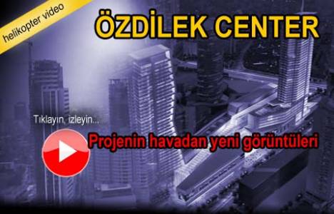 Özdilek Center'ın havadan görüntüleri!