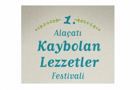 1.Alaçatı Kaybolan Lezzetler Festivali 6-8 Haziran'da!