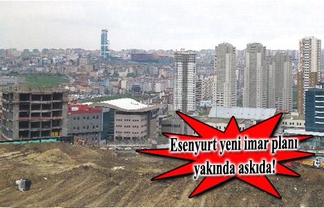 Esenyurt yeni imar planı 1 ay içerisinde askıya çıkıyor!