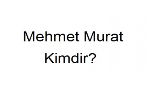 mehmet murat kimdir