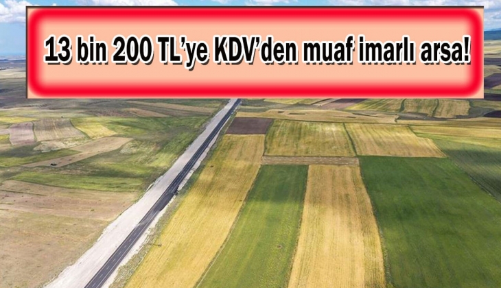 O ilde 13 bin 200 TL'ye KDV'den muaf imarlı arsa fırsatı! Sakın kaçırmayın!