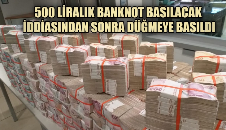 500 liralık banknot geliyor iddiasının ardından düğmeye basıldı! Darphane ilk adımı attı