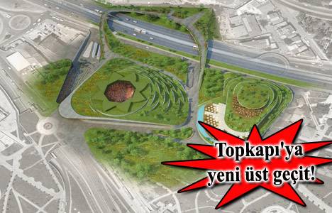 İBB Topkapı Şehir Parkı'na yaya üst geçidi yapacak!