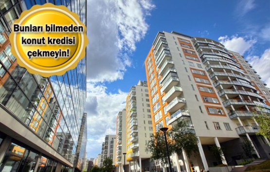 Konut kredisi başvurusu yapanların dikkat etmesi gerekenler!