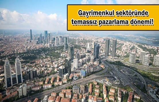 Gayrimenkul sektörü koronavirüs etkisiyle başka bir kimliğe bürünüyor!