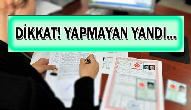 Tapu sahipleri dikkat! Sona ereceği tarih tek tek açıklandı! Bunu yapmayan yandı! 