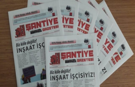 İnşaat işçileri Şantiye Gazetesi çıkardı!