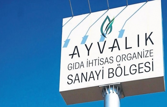 Türkiye'nin ilk gıda ihtisas OSB'si Ayvalık'ta kuruluyor!