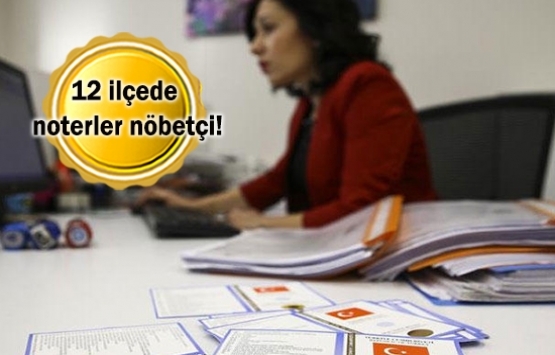 Noterlerin nöbeti ilçelere taşınıyor!