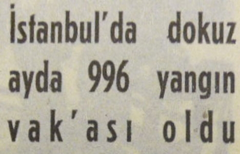 1955 yılının ilk dokuz ayında 996 yangın vakası olmuş!
