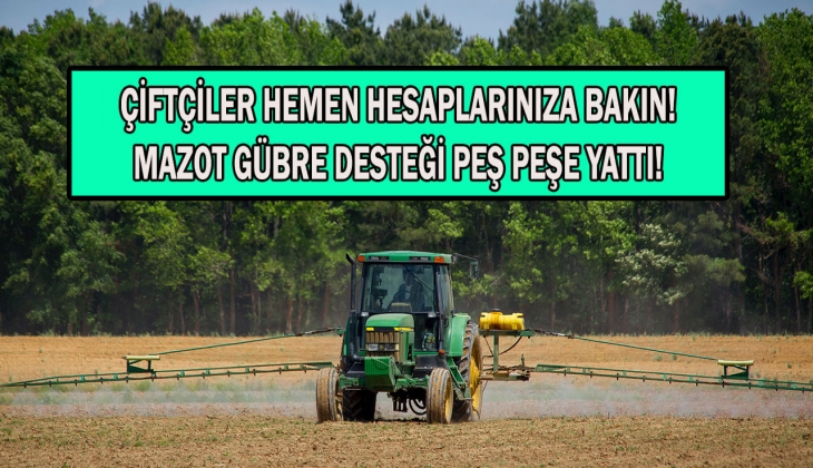 Çiftçiler şimdi mazot gübre desteği ödemesine bakın! Mazot ve gübre desteğinde son dakika! İl il resmen hesaplarda! 
