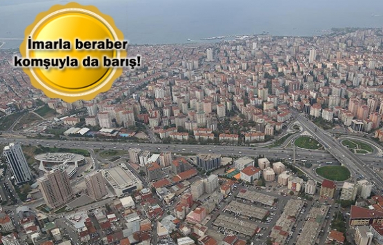 İmar barışının komşuları barıştıracak detayları!