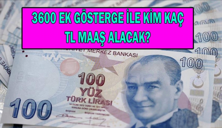 3600 ek gösterge ile kimin maaşı kaç lira olacak? Ek göstergeli maaş tablosuna şimdi bakın!
