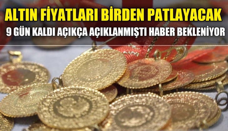 Altın fiyatları bir anda patlayacak! Sadece 9 gün kaldı o karar bekleniyor