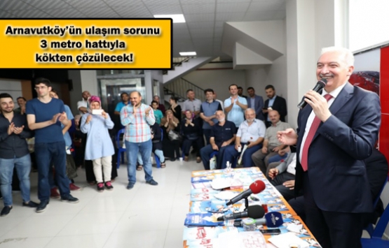 Arnavutköy metro ve mega projelerle yeni İstanbul olacak!