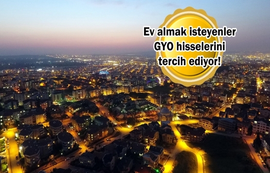 GYO hisseleri alternatif yatırım aracı oldu!