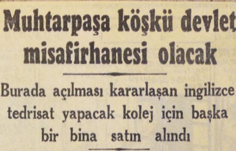 1955 yılında Muhtar Paşa Köşkü devlet misafirhanesi olacakmış!