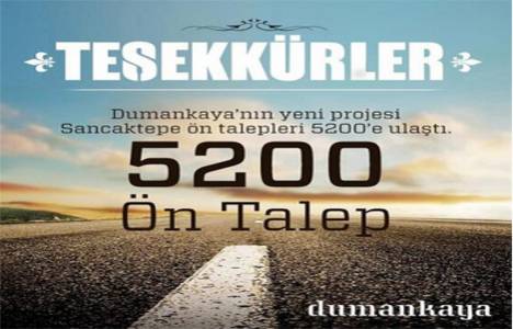 Dumankaya Sancaktepe projesine 5 bin 200 ön talep geldi!
