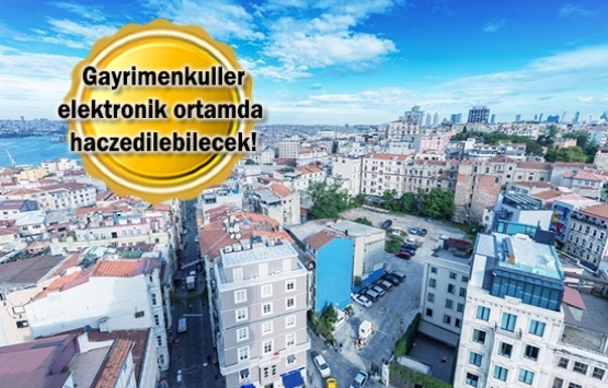 Gayrimenkullere e-haciz yolda!