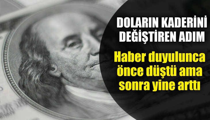 Doların kaderini değiştiren adım! Önce düştü sonra yeniden yükseldi