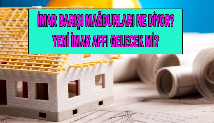 İmar barışında flaş gelişme! Yeni imar barışı geliyor mu? Binlerce mağduru ilgilendiriyor!