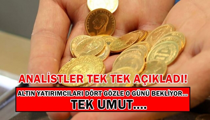Altında görünüm kasvetli! Altın yatırımcıları için tek umut... Herkes o günü bekliyor 