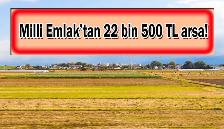 O ilde 22 bin 500 TL'ye konut imarlı arsa satılacak! Peş peşe açıklandı! KDV'den muaf arsayı sakın kaçırmayın!