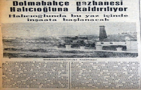 1946 yılında Dolmabahçe Gazhanesi Haliç e nakledilecek!