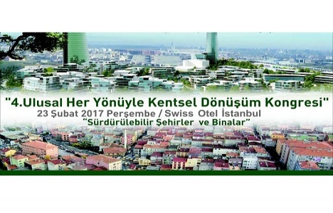 4.Ulusal Her Yönüyle Kentsel Dönüşüm Kongresi 23 Şubat'ta!