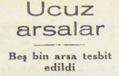 1949 yılında İstanbul'da Hazine'ye ait 5 bin ucuz arsa tespit edilmiş!