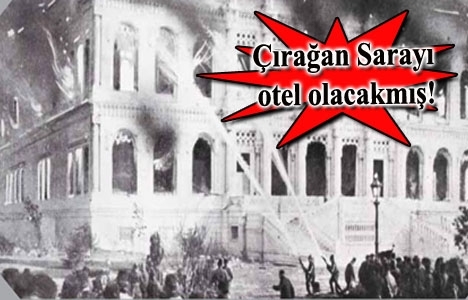 1952 yılında Çırağan Sarayı, turistik otel haline getirilecekmiş!